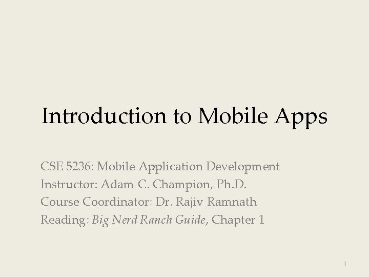 Introduction to Mobile Apps CSE 5236: Mobile Application Development Instructor: Adam C. Champion, Ph.