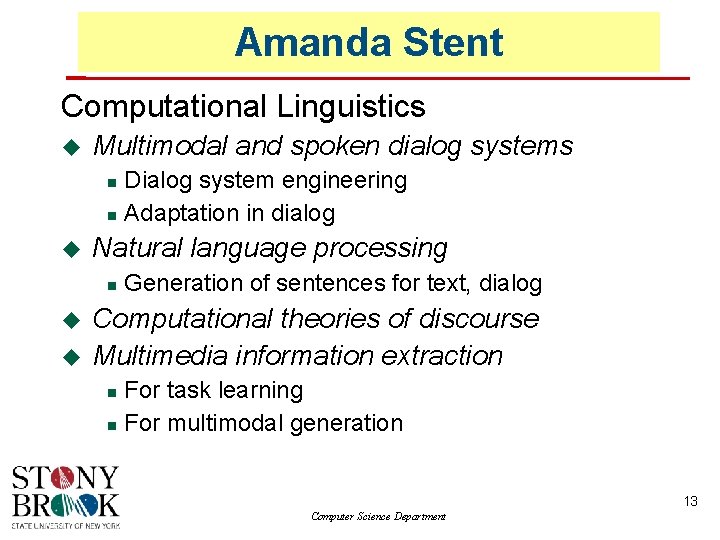 Amanda Stent Computational Linguistics Multimodal and spoken dialog systems Natural language processing Dialog system