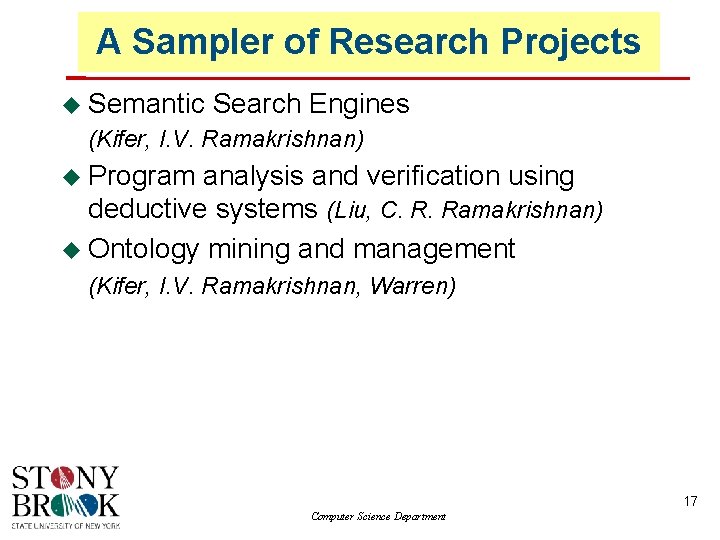 A Sampler of Research Projects Semantic Search Engines (Kifer, I. V. Ramakrishnan) Program analysis