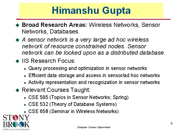 Himanshu Gupta Broad Research Areas: Wireless Networks, Sensor Networks, Databases. A sensor network is
