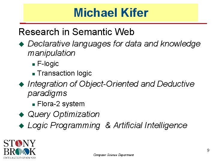 Michael Kifer Research in Semantic Web Declarative languages for data and knowledge manipulation Integration