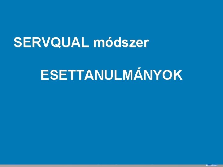 SERVQUAL módszer ESETTANULMÁNYOK 