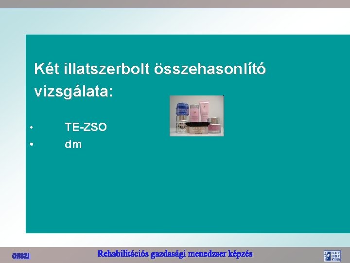 Két illatszerbolt összehasonlító vizsgálata: • • TE-ZSO dm 