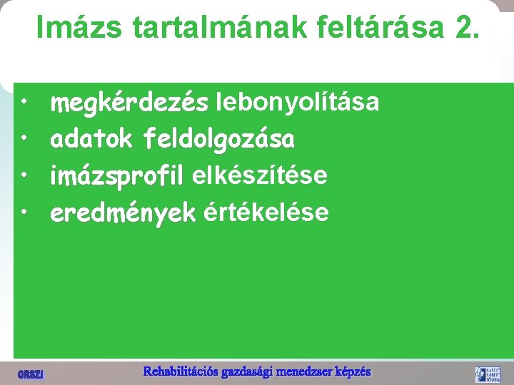 Imázs tartalmának feltárása 2. • • megkérdezés lebonyolítása adatok feldolgozása imázsprofil elkészítése eredmények értékelése