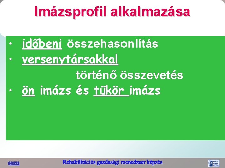 Imázsprofil alkalmazása • időbeni összehasonlítás • versenytársakkal történő összevetés • ön imázs és tükör