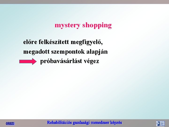 mystery shopping előre felkészített megfigyelő, megadott szempontok alapján próbavásárlást végez 