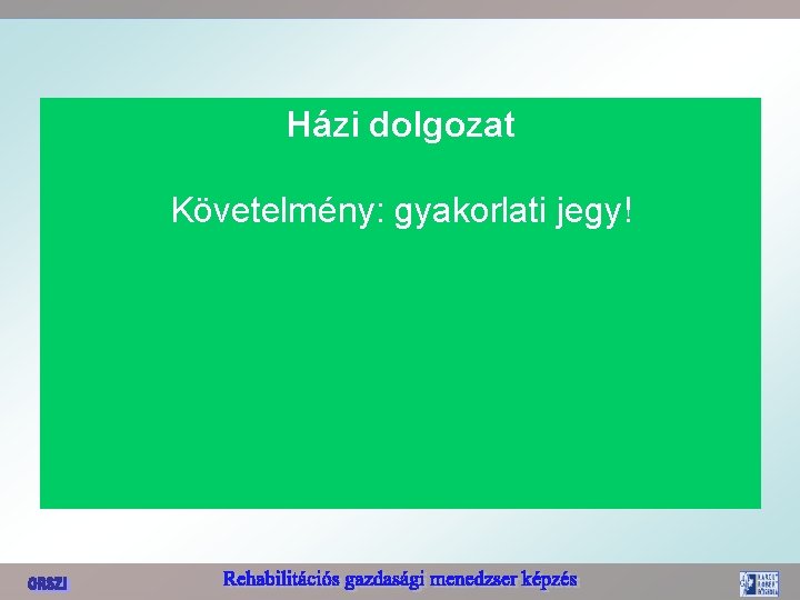 Házi dolgozat Követelmény: gyakorlati jegy! 