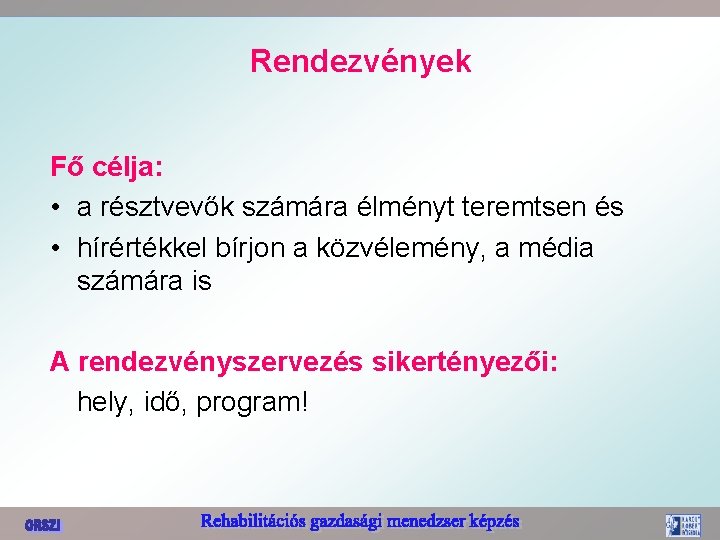 Rendezvények Fő célja: • a résztvevők számára élményt teremtsen és • hírértékkel bírjon a