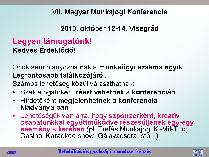 VII. Magyar Munkajogi Konferencia 2010. október 12 -14. Visegrád Legyen támogatónk! Kedves Érdeklődő! Önök