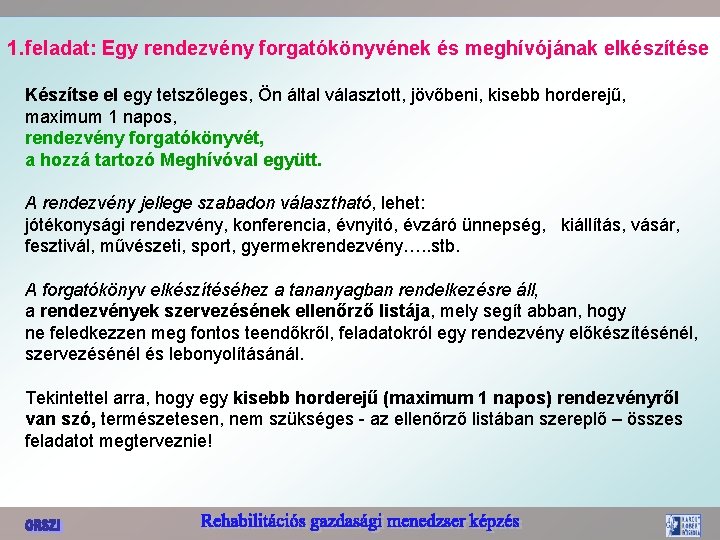 1. feladat: Egy rendezvény forgatókönyvének és meghívójának elkészítése Készítse el egy tetszőleges, Ön által
