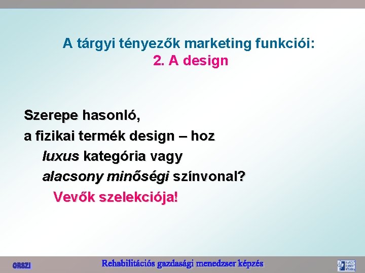 A tárgyi tényezők marketing funkciói: 2. A design Szerepe hasonló, a fizikai termék design