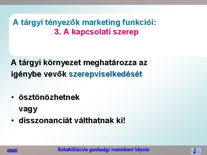 A tárgyi tényezők marketing funkciói: 3. A kapcsolati szerep A tárgyi környezet meghatározza az