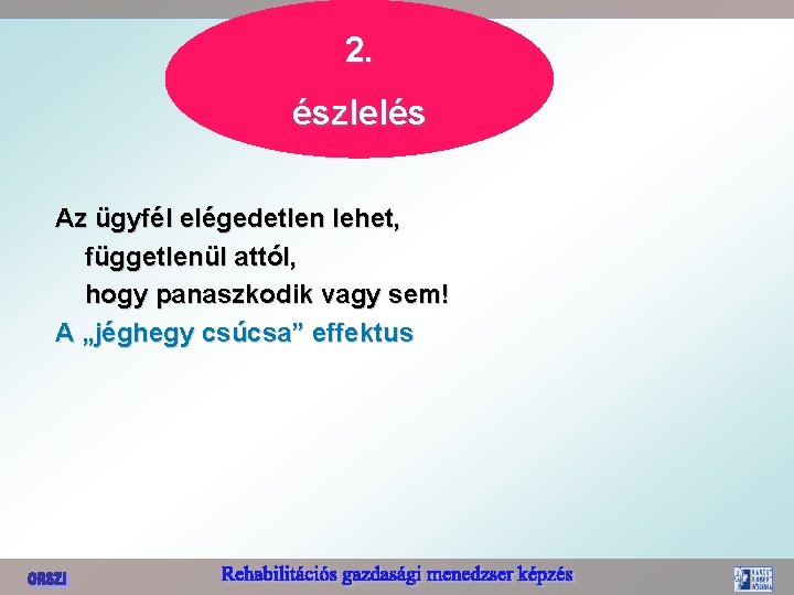 2. észlelés Az ügyfél elégedetlen lehet, függetlenül attól, hogy panaszkodik vagy sem! A „jéghegy