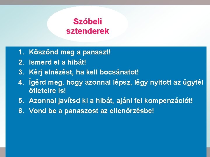 Szóbeli sztenderek 1. 2. 3. 4. Köszönd meg a panaszt! Ismerd el a hibát!