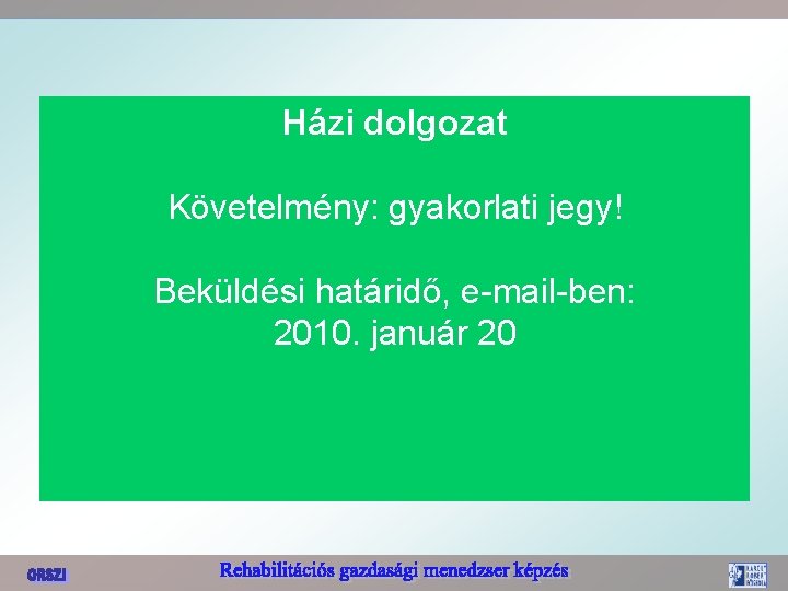 Házi dolgozat Követelmény: gyakorlati jegy! Beküldési határidő, e-mail-ben: 2010. január 20 