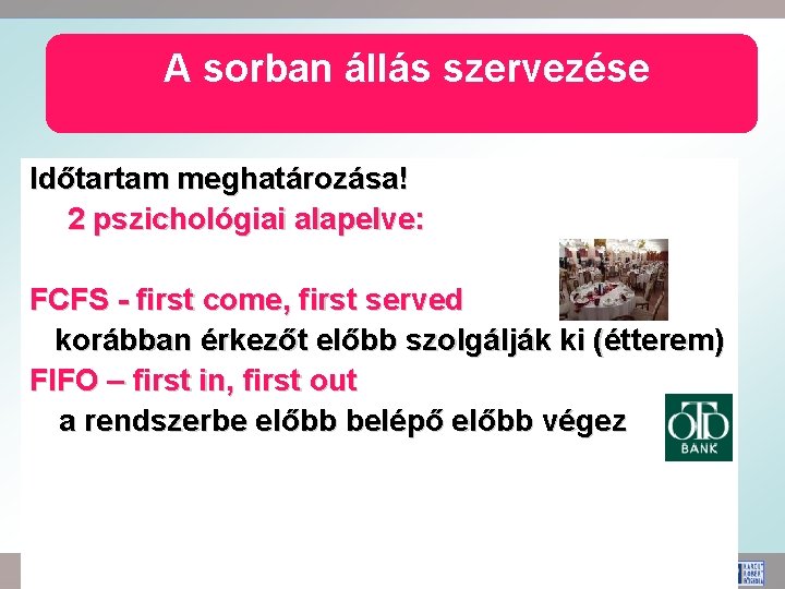 A sorban állás szervezése Időtartam meghatározása! 2 pszichológiai alapelve: FCFS - first come, first