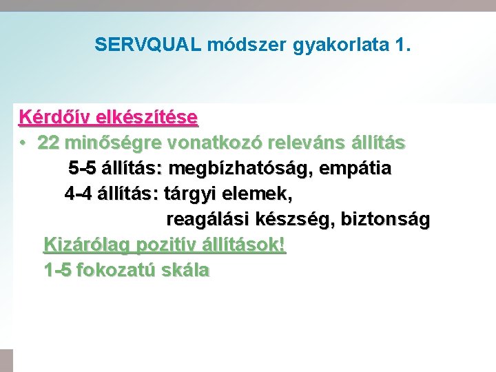 SERVQUAL módszer gyakorlata 1. Kérdőív elkészítése • 22 minőségre vonatkozó releváns állítás 5 -5