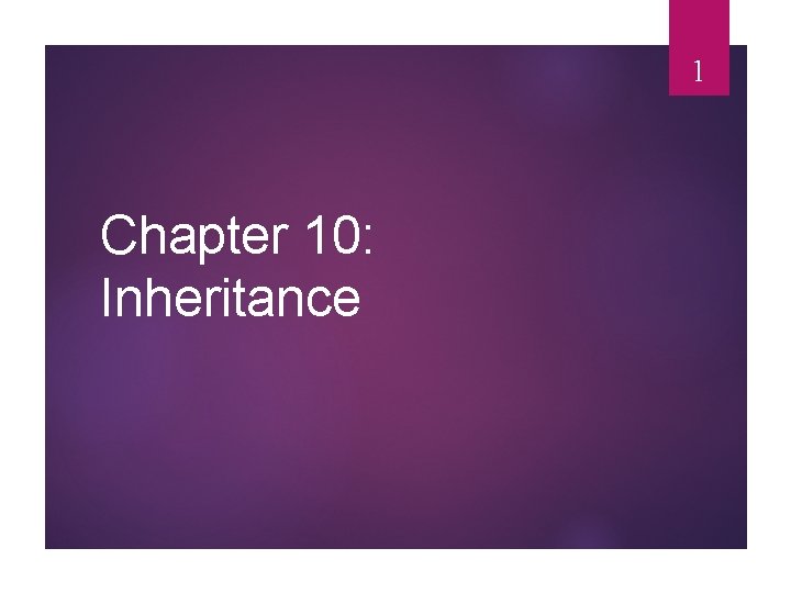 1 Chapter 10: Inheritance 