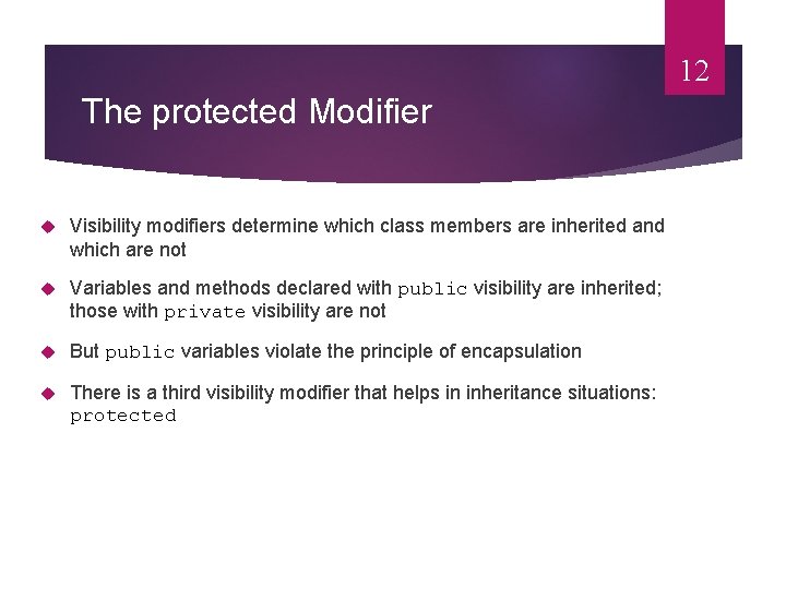 12 The protected Modifier Visibility modifiers determine which class members are inherited and which