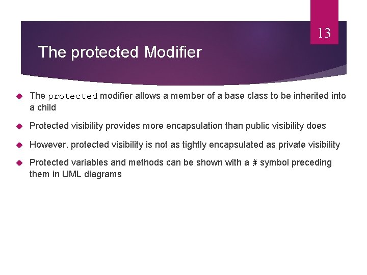 13 The protected Modifier The protected modifier allows a member of a base class