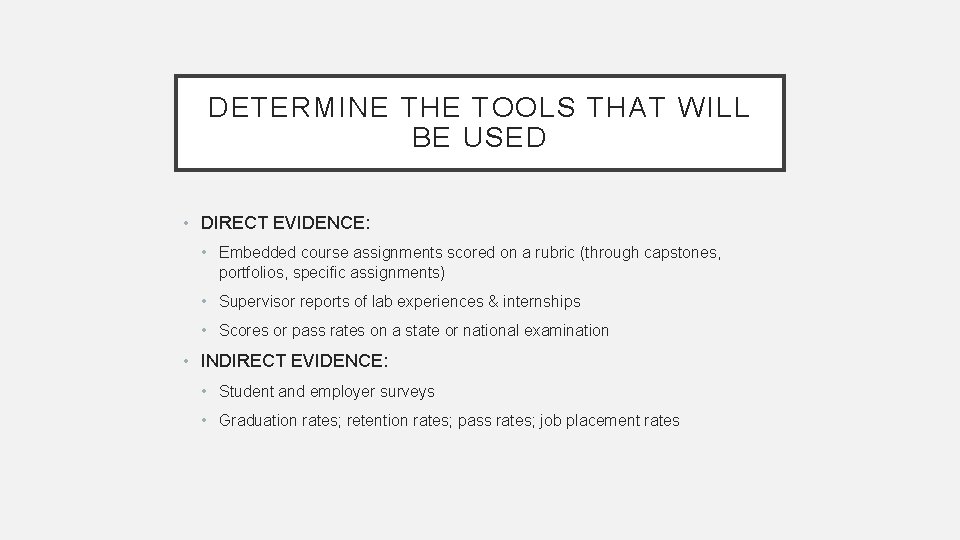 DETERMINE THE TOOLS THAT WILL BE USED • DIRECT EVIDENCE: • Embedded course assignments