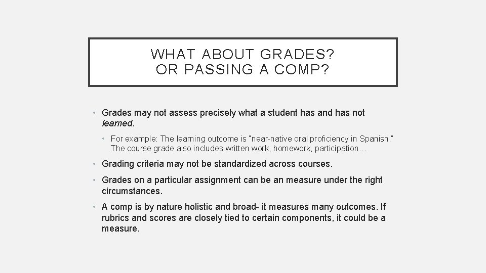 WHAT ABOUT GRADES? OR PASSING A COMP? • Grades may not assess precisely what