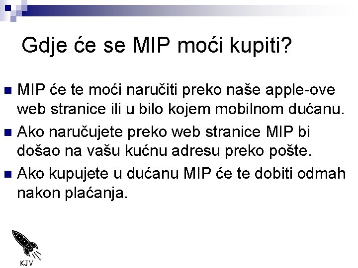 Gdje će se MIP moći kupiti? MIP će te moći naručiti preko naše apple-ove