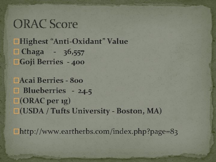 ORAC Score �Highest “Anti-Oxidant” Value � Chaga - 36, 557 �Goji Berries - 400