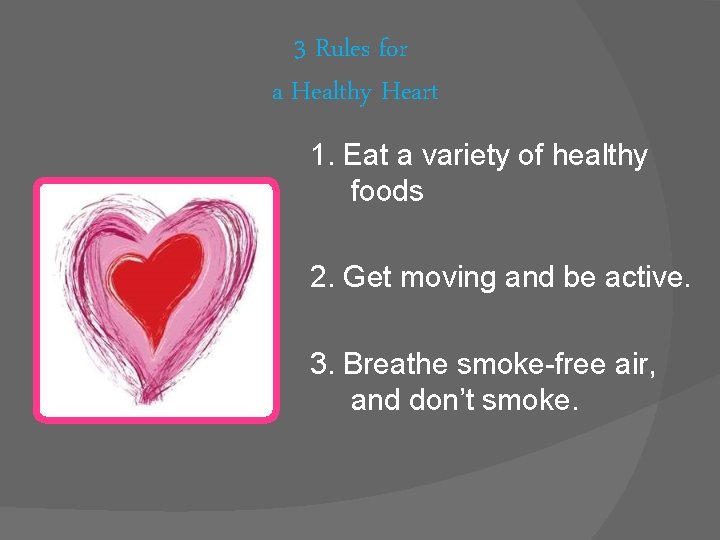 3 Rules for a Healthy Heart 1. Eat a variety of healthy foods 2.