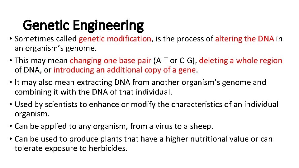 Genetic Engineering • Sometimes called genetic modification, is the process of altering the DNA