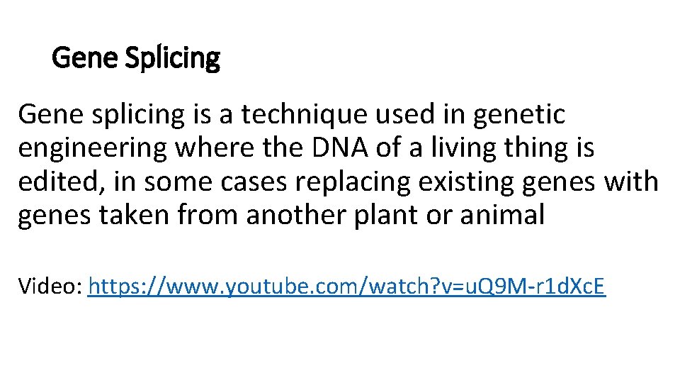 Gene Splicing Gene splicing is a technique used in genetic engineering where the DNA