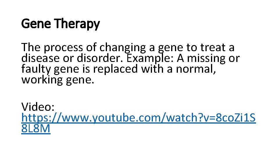 Gene Therapy The process of changing a gene to treat a disease or disorder.