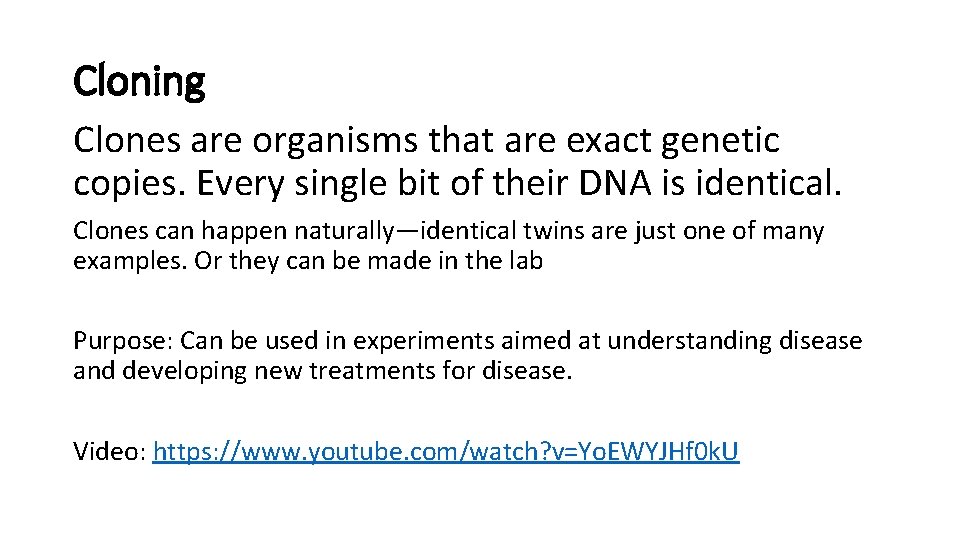 Cloning Clones are organisms that are exact genetic copies. Every single bit of their