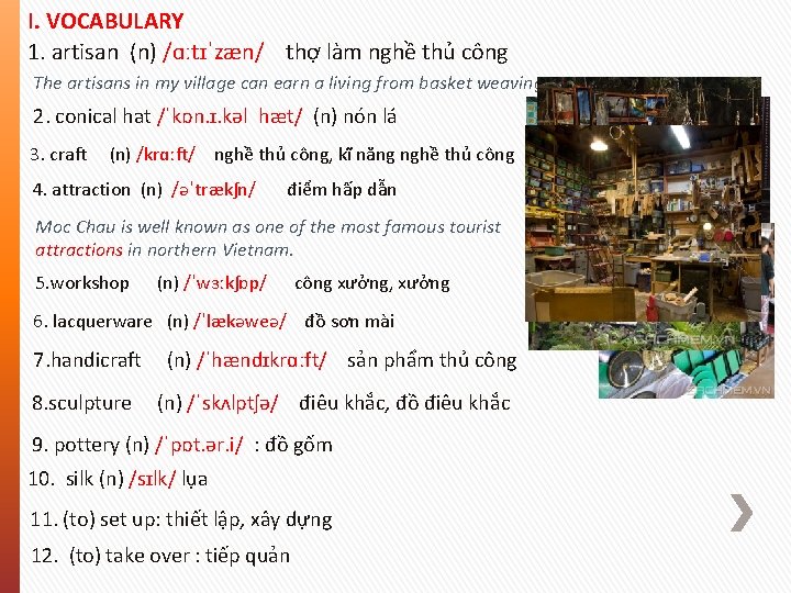 I. VOCABULARY 1. artisan (n) /ɑːtɪˈzæn/ thợ làm nghề thủ công The artisans in