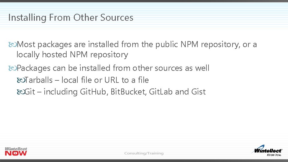 Installing From Other Sources Most packages are installed from the public NPM repository, or