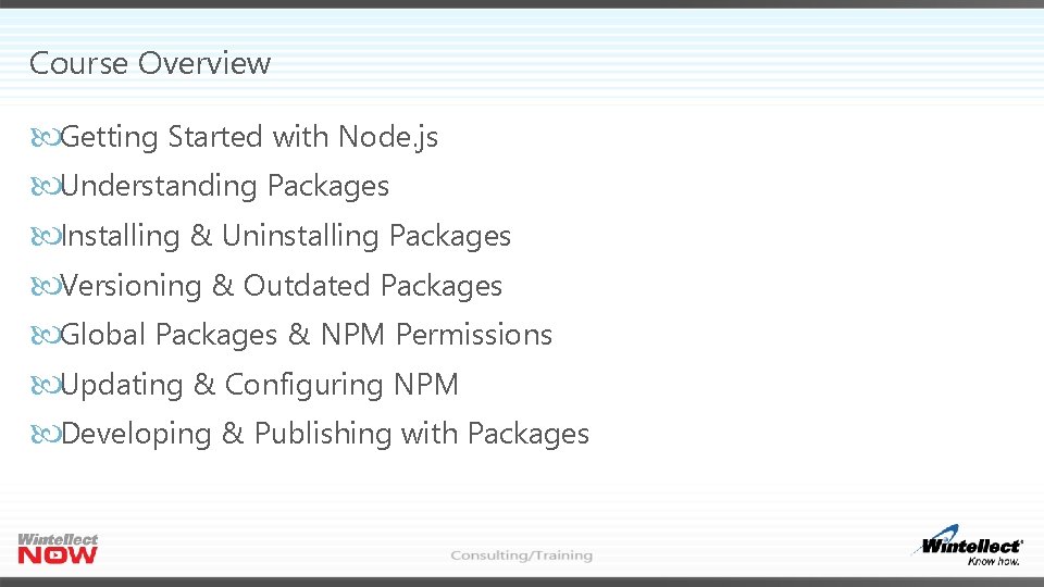 Course Overview Getting Started with Node. js Understanding Packages Installing & Uninstalling Packages Versioning