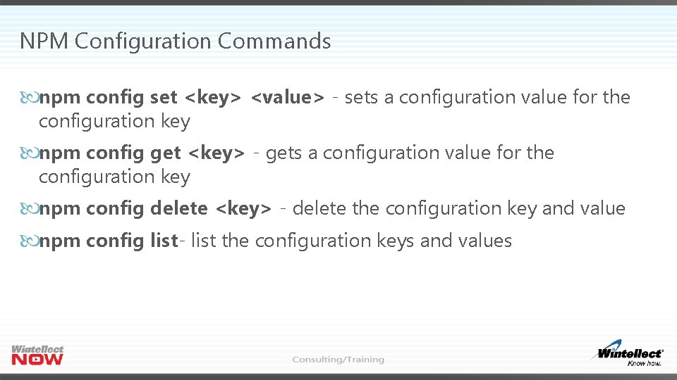 NPM Configuration Commands npm config set <key> <value> - sets a configuration value for