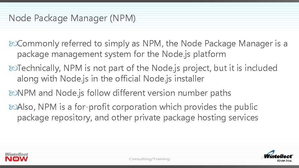 Node Package Manager (NPM) Commonly referred to simply as NPM, the Node Package Manager