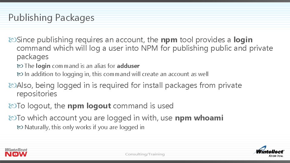 Publishing Packages Since publishing requires an account, the npm tool provides a login command
