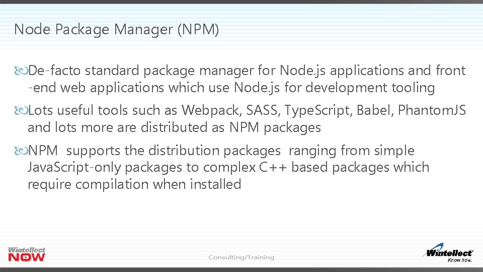 Node Package Manager (NPM) De-facto standard package manager for Node. js applications and front