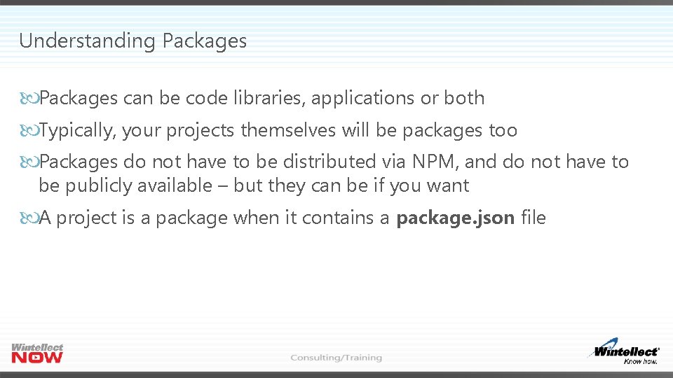 Understanding Packages can be code libraries, applications or both Typically, your projects themselves will