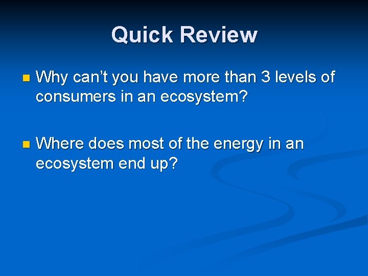 Quick Review n Why can’t you have more than 3 levels of consumers in
