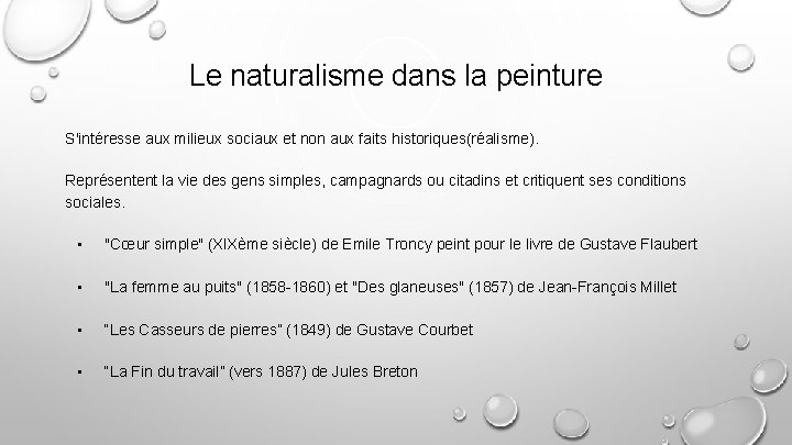 Le naturalisme dans la peinture S'intéresse aux milieux sociaux et non aux faits historiques(réalisme).