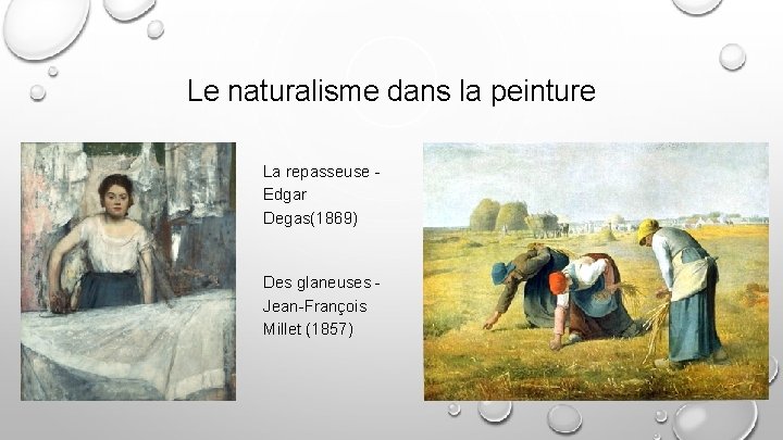 Le naturalisme dans la peinture La repasseuse Edgar Degas(1869) Des glaneuses Jean-François Millet (1857)