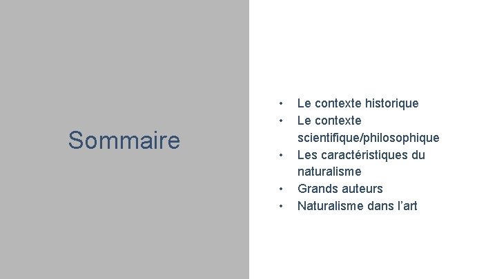 Sommaire • • • Le contexte historique Le contexte scientifique/philosophique Les caractéristiques du naturalisme