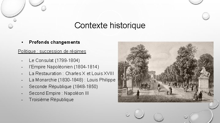 Contexte historique • Profonds changements Politique : succession de régimes - Le Consulat (1799