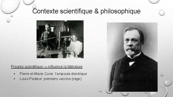 Contexte scientifique & philosophique Progrès scientifique → influence la littérature • • Pierre et