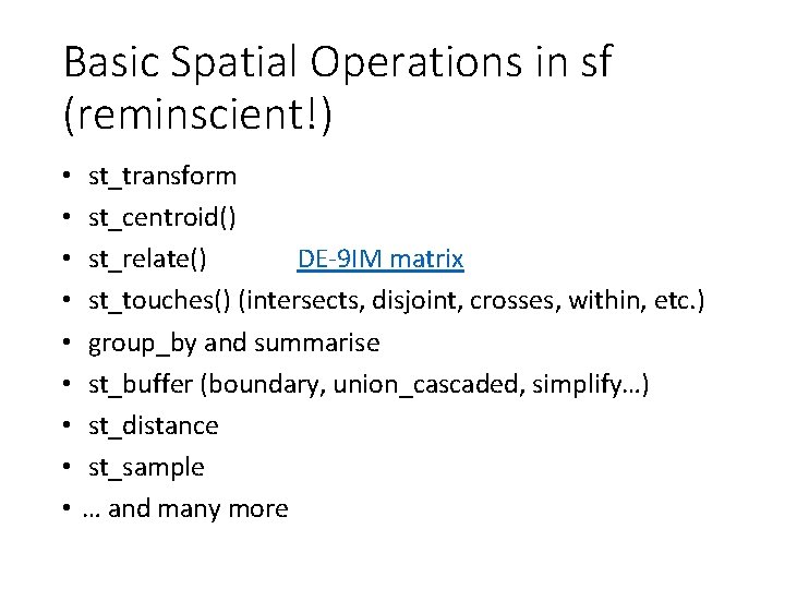 Basic Spatial Operations in sf (reminscient!) • • • st_transform st_centroid() st_relate() DE-9 IM