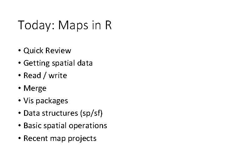 Today: Maps in R • Quick Review • Getting spatial data • Read /