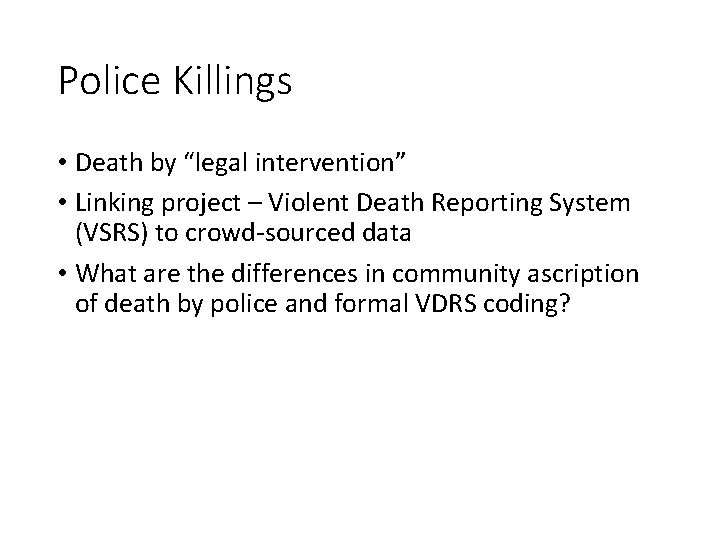 Police Killings • Death by “legal intervention” • Linking project – Violent Death Reporting